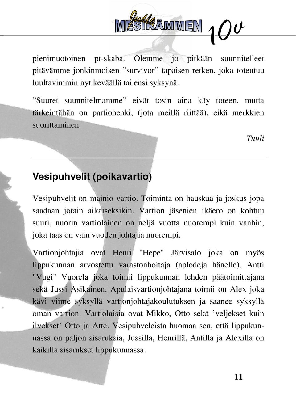 Tuuli Vesipuhvelit (poikavartio) Vesipuhvelit on mainio vartio. Toiminta on hauskaa ja joskus jopa saadaan jotain aikaiseksikin.