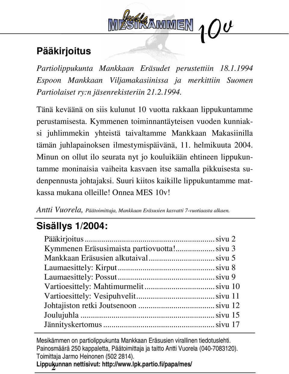 Minun on ollut ilo seurata nyt jo kouluikään ehtineen lippukuntamme moninaisia vaiheita kasvaen itse samalla pikkuisesta sudenpennusta johtajaksi.