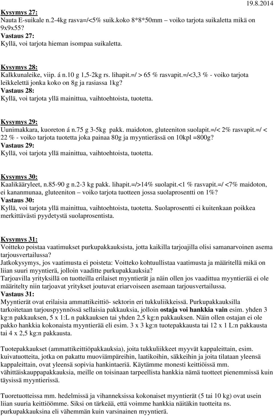 Kysymys 29: Uunimakkara, kuoreton á n.75 g 3-5kg pakk. maidoton, gluteeniton suolapit.=/< 2% rasvapit.=/ < 22 % - voiko tarjota tuotetta joka painaa 80g ja myyntierässä on 10kpl =800g?