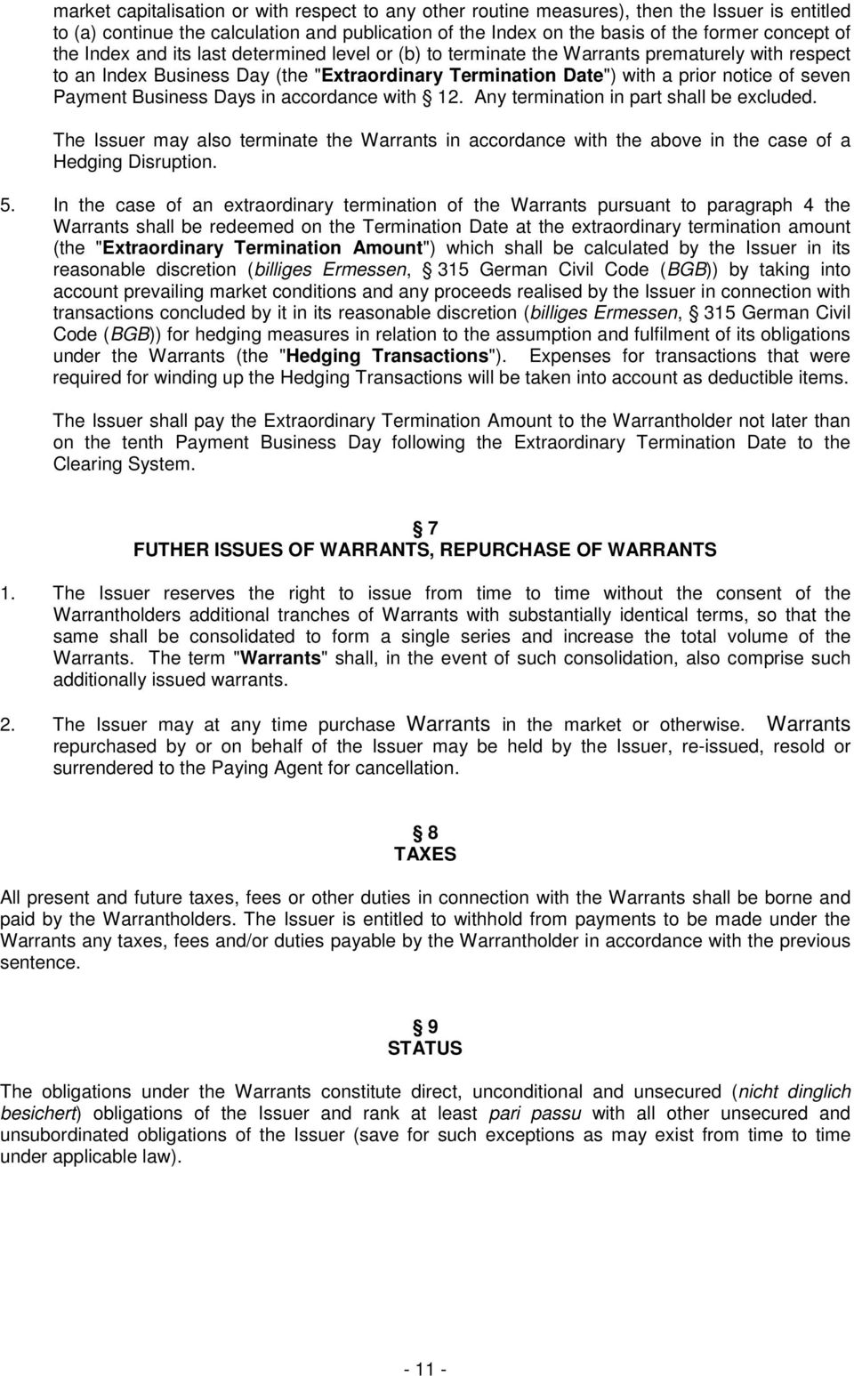 Business Days in accordance with 12. Any termination in part shall be excluded. The Issuer may also terminate the Warrants in accordance with the above in the case of a Hedging Disruption. 5.