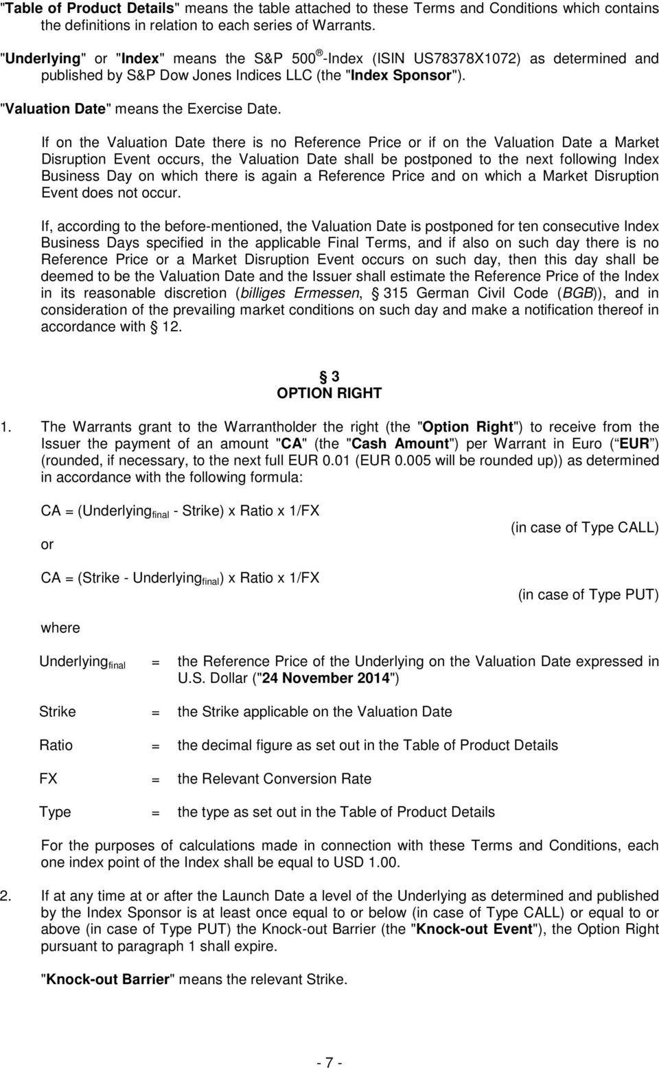 If on the Valuation Date there is no Reference Price or if on the Valuation Date a Market Disruption Event occurs, the Valuation Date shall be postponed to the next following Index Business Day on