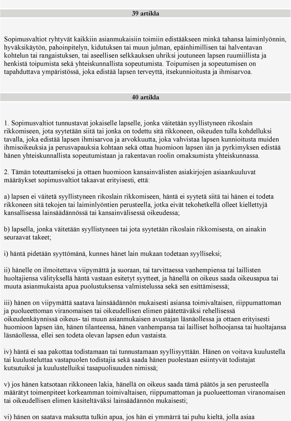 Toipumisen ja sopeutumisen on tapahduttava ympäristössä, joka edistää lapsen terveyttä, itsekunnioitusta ja ihmisarvoa. 40 artikla 1.