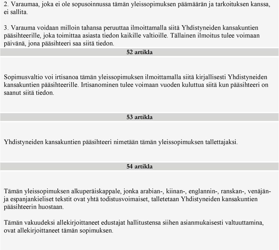 Tällainen ilmoitus tulee voimaan päivänä, jona pääsihteeri saa siitä tiedon.