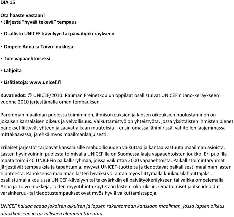 Paremman maailman puolesta toimiminen, ihmisoikeuksien ja lapsen oikeuksien puolustaminen on jokaisen kansalaisen oikeus ja velvollisuus.