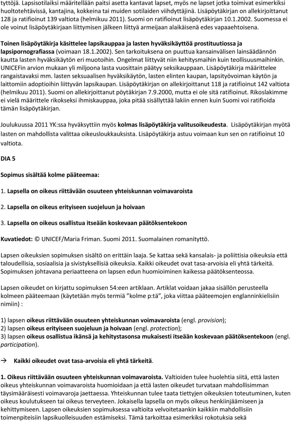 Suomessa ei ole voinut lisäpöytäkirjaan liittymisen jälkeen liittyä armeijaan alaikäisenä edes vapaaehtoisena.