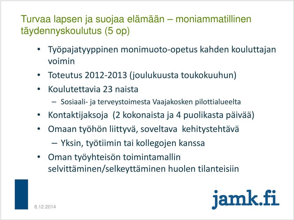 Vaajakosken pilottialueelta Kontaktijaksoja (2 kokonaista ja 4 puolikasta päivää) Omaan työhön liittyvä, soveltava