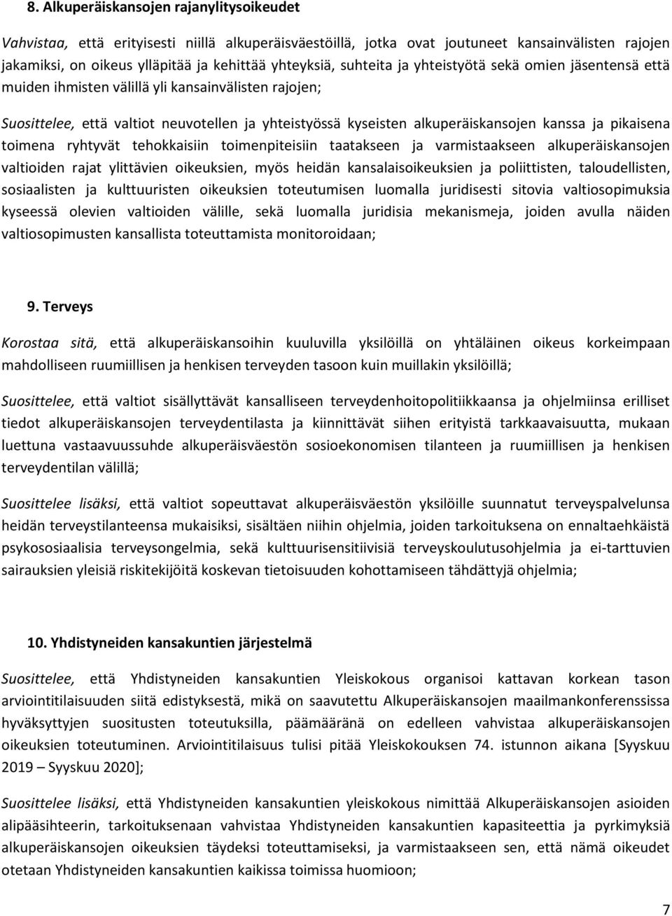 pikaisena toimena ryhtyvät tehokkaisiin toimenpiteisiin taatakseen ja varmistaakseen alkuperäiskansojen valtioiden rajat ylittävien oikeuksien, myös heidän kansalaisoikeuksien ja poliittisten,