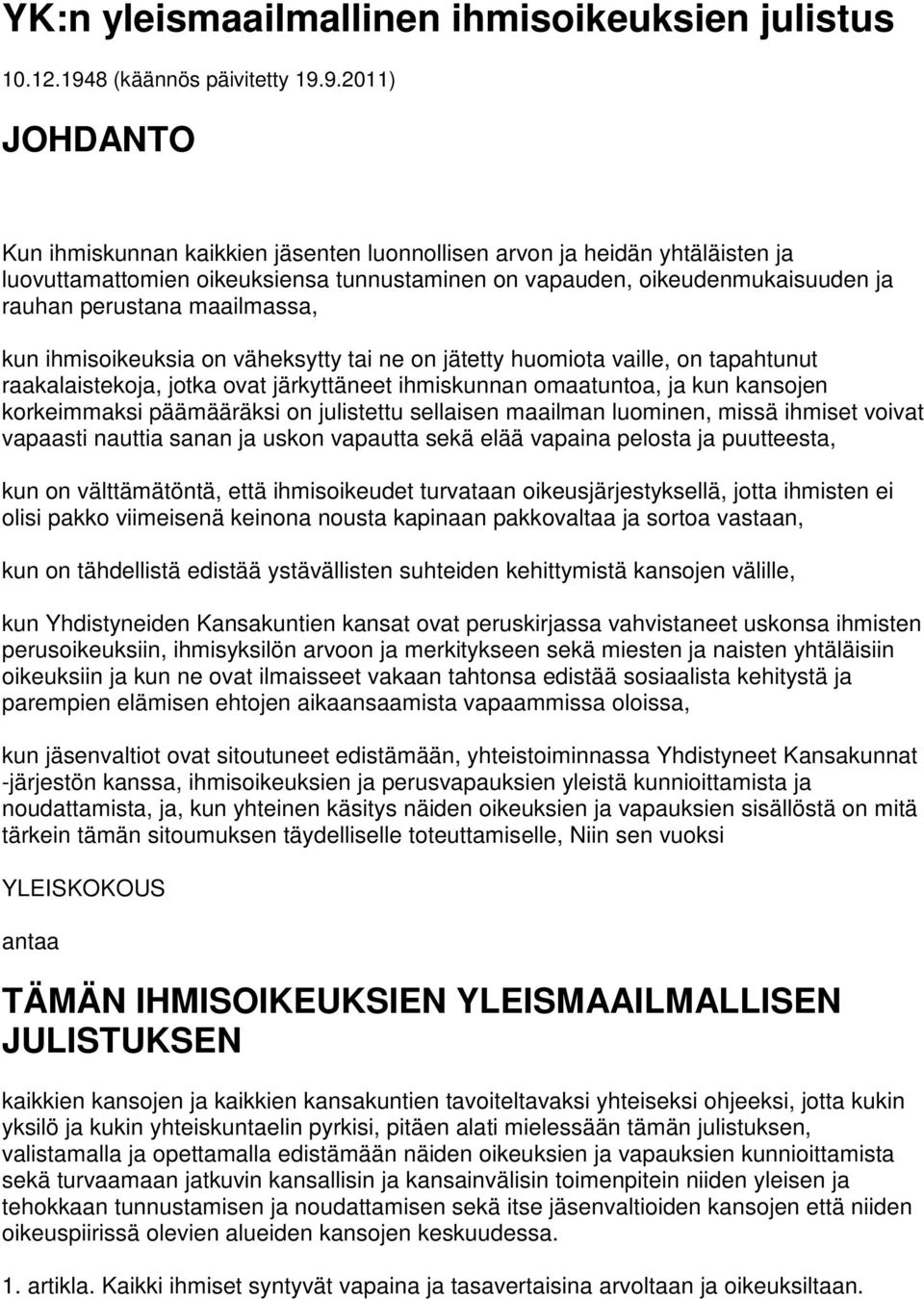 9.2011) JOHDANTO Kun ihmiskunnan kaikkien jäsenten luonnollisen arvon ja heidän yhtäläisten ja luovuttamattomien oikeuksiensa tunnustaminen on vapauden, oikeudenmukaisuuden ja rauhan perustana