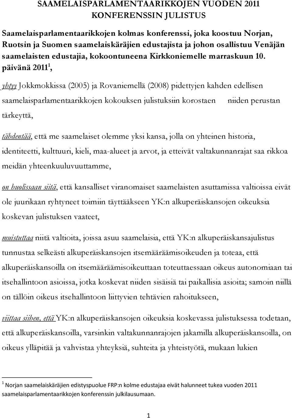 päivänä 2011 1, yhtyy Jokkmokkissa (2005) ja Rovaniemellä (2008) pidettyjen kahden edellisen saamelaisparlamentaarikkojen kokouksen julistuksiin korostaen niiden perustan tärkeyttä, tähdentää, että