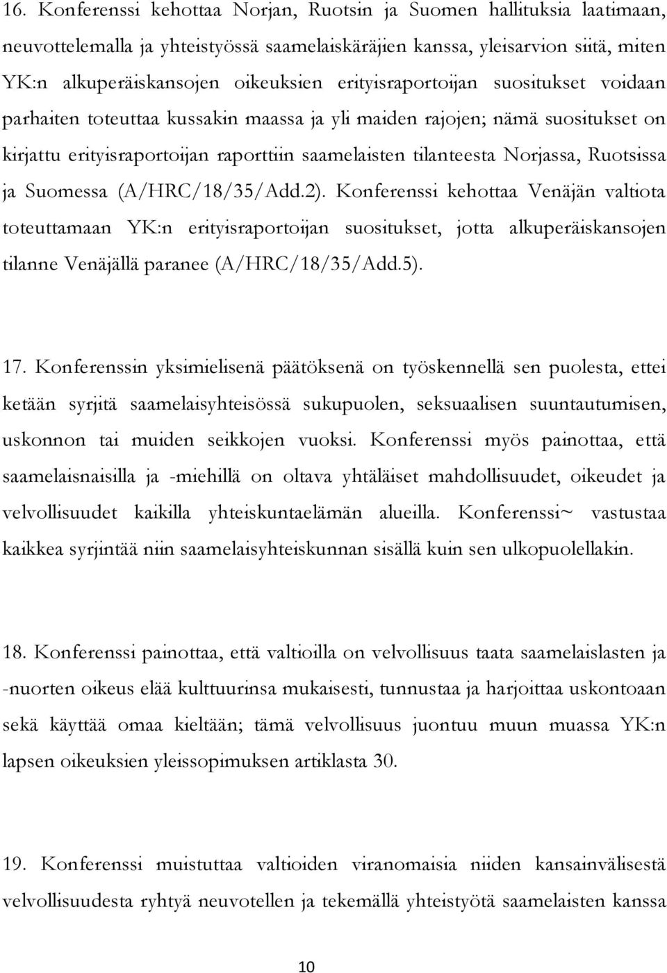 Ruotsissa ja Suomessa (A/HRC/18/35/Add.2). Konferenssi kehottaa Venäjän valtiota toteuttamaan YK:n erityisraportoijan suositukset, jotta alkuperäiskansojen tilanne Venäjällä paranee (A/HRC/18/35/Add.