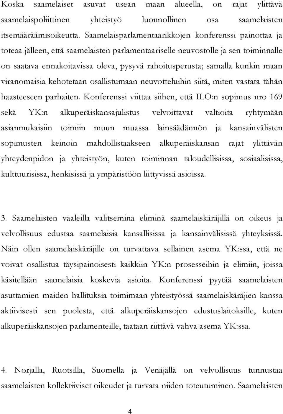 samalla kunkin maan viranomaisia kehotetaan osallistumaan neuvotteluihin siitä, miten vastata tähän haasteeseen parhaiten.