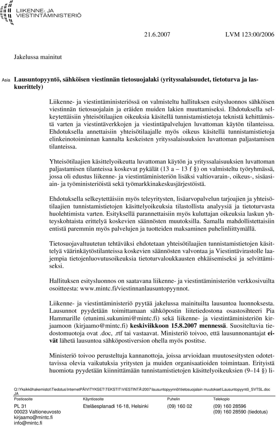 Ehdotuksella selkeytettäisiin yhteisötilaajien oikeuksia käsitellä tunnistamistietoja teknistä kehittämistä varten ja viestintäverkkojen ja viestintäpalvelujen luvattoman käytön tilanteissa.