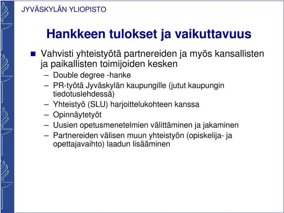 tiedotuslehdessä) Yhteistyö (SLU) harjoittelukohteen kanssa Opinnäytetyöt Uusien opetusmenetelmien