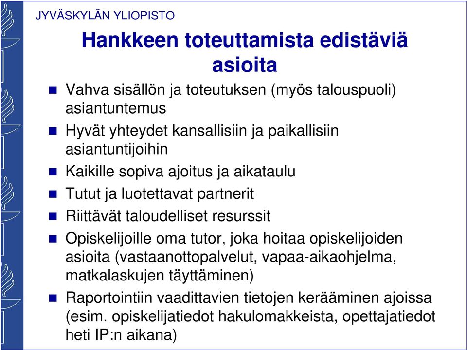 taloudelliset resurssit Opiskelijoille oma tutor, joka hoitaa opiskelijoiden asioita (vastaanottopalvelut, vapaa-aikaohjelma,