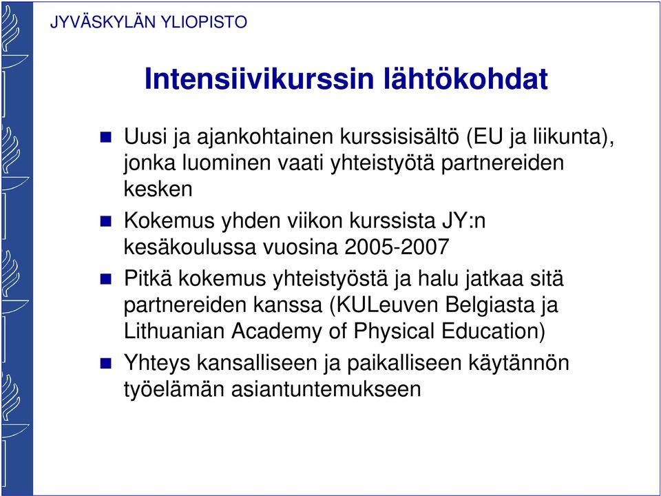 2005-2007 Pitkä kokemus yhteistyöstä ja halu jatkaa sitä partnereiden kanssa (KULeuven Belgiasta ja