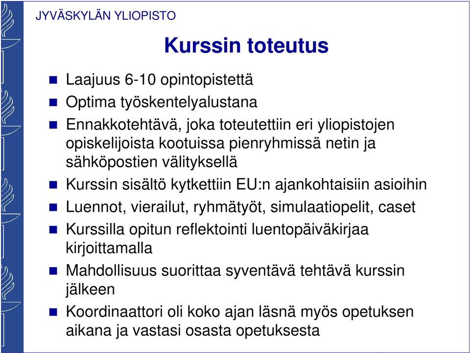 asioihin Luennot, vierailut, ryhmätyöt, simulaatiopelit, caset Kurssilla opitun reflektointi luentopäiväkirjaa kirjoittamalla