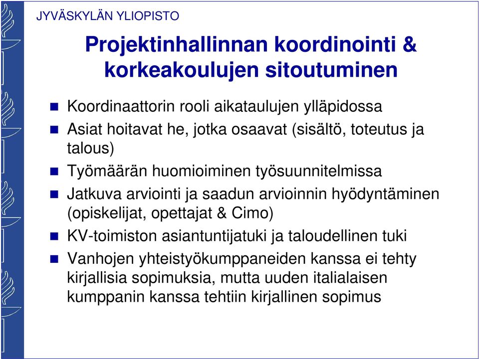 saadun arvioinnin hyödyntäminen (opiskelijat, opettajat & Cimo) KV-toimiston asiantuntijatuki ja taloudellinen tuki