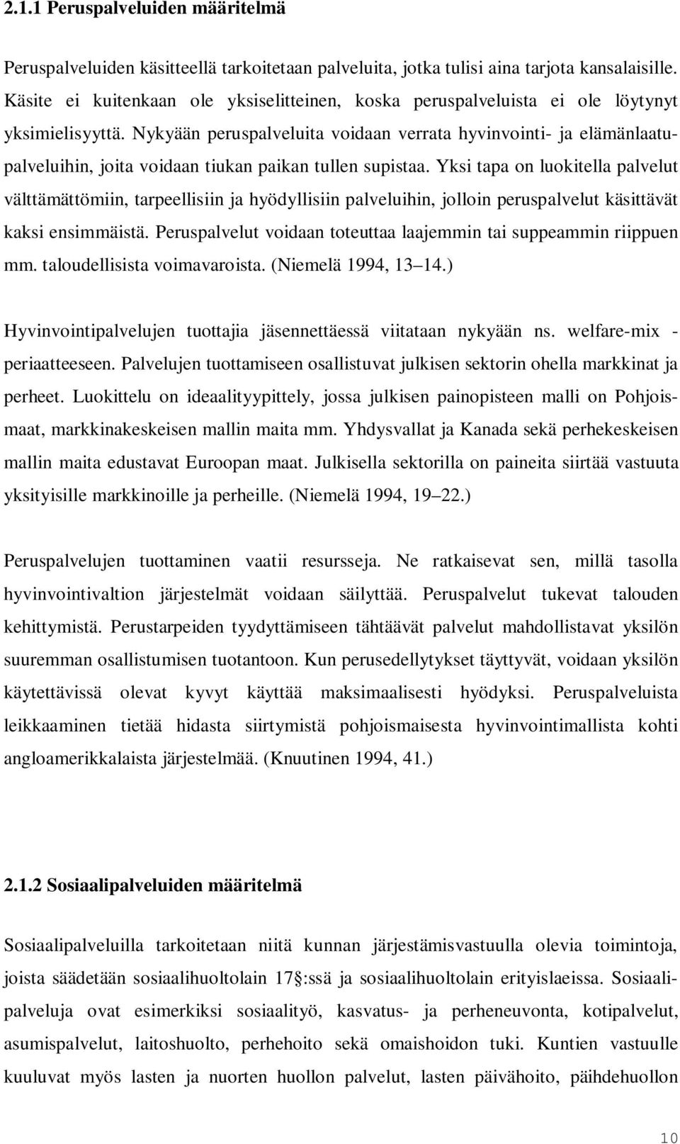 Nykyään peruspalveluita voidaan verrata hyvinvointi- ja elämänlaatupalveluihin, joita voidaan tiukan paikan tullen supistaa.