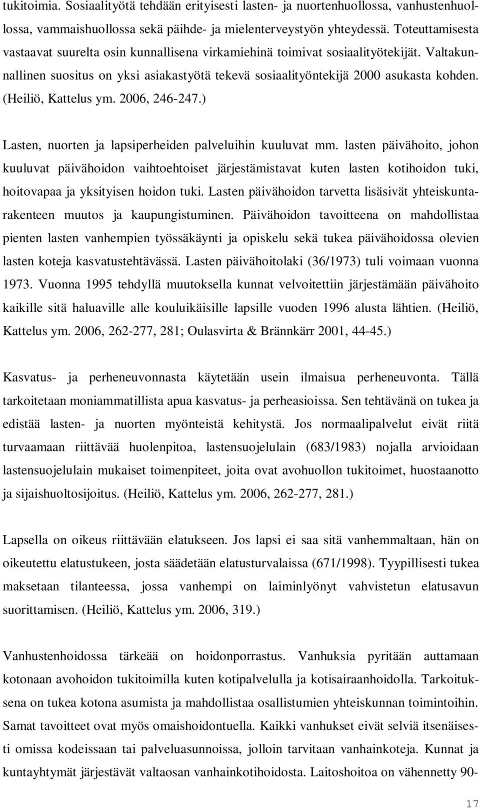 (Heiliö, Kattelus ym. 2006, 246-247.) Lasten, nuorten ja lapsiperheiden palveluihin kuuluvat mm.