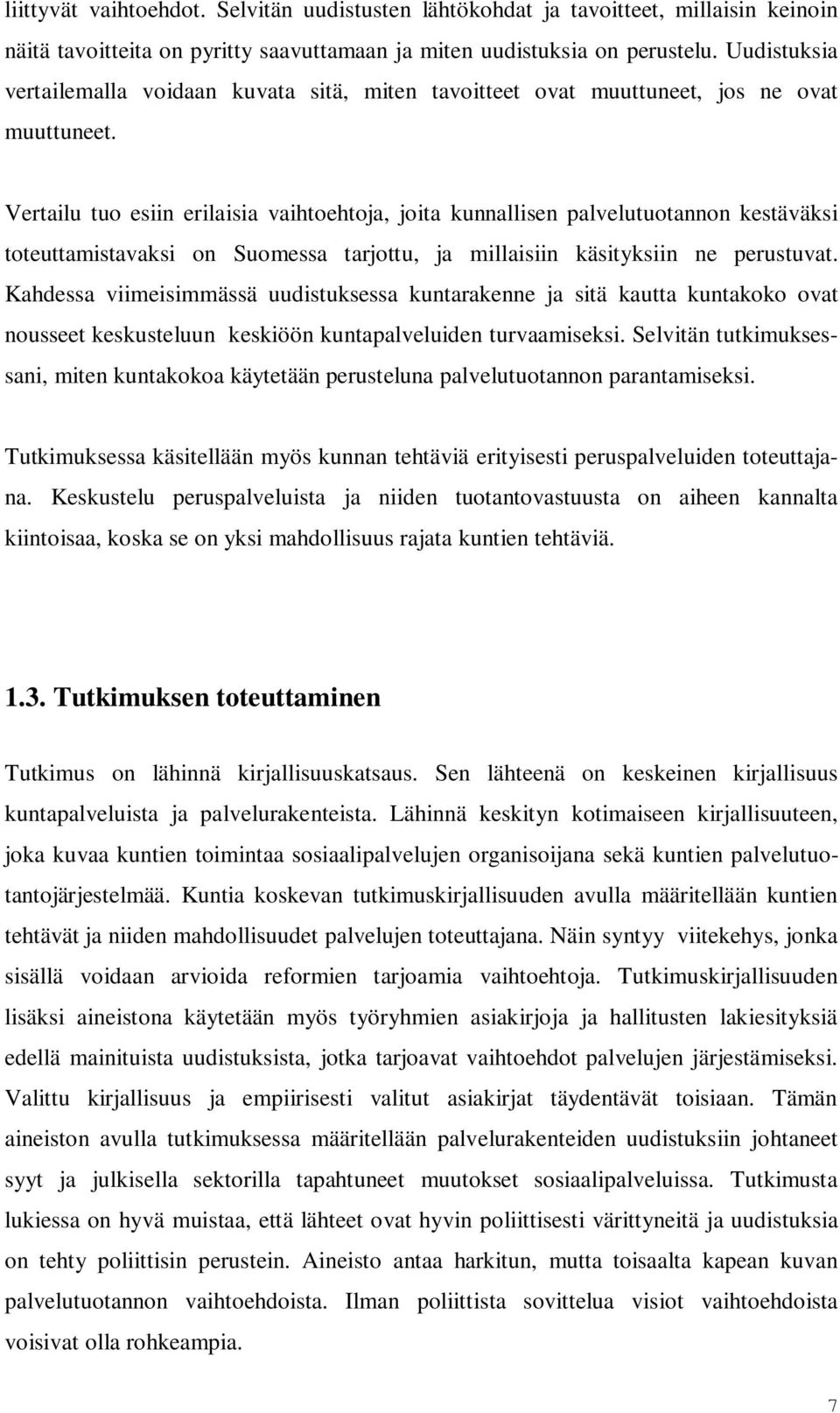 Vertailu tuo esiin erilaisia vaihtoehtoja, joita kunnallisen palvelutuotannon kestäväksi toteuttamistavaksi on Suomessa tarjottu, ja millaisiin käsityksiin ne perustuvat.