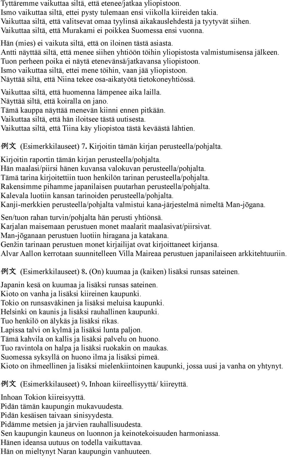 Hän (mies) ei vaikuta siltä, että on iloinen tästä asiasta. Antti näyttää siltä, että menee siihen yhtiöön töihin yliopistosta valmistumisensa jälkeen.