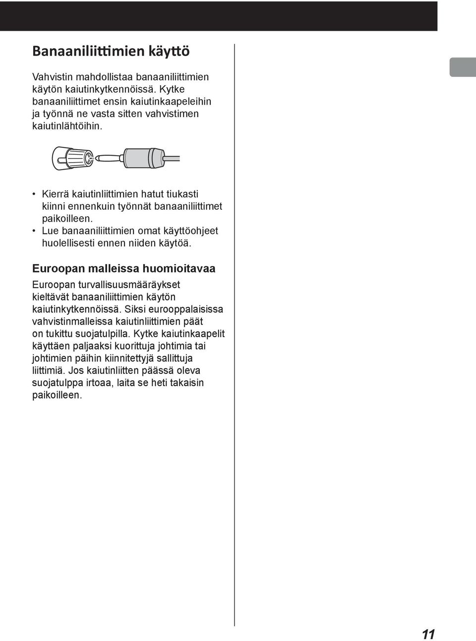 ensin First, kaiutinkaapeleihin connect banana lugs to ja työnnä speaker ne cables vasta and sitten n vahvistimen connect plugs o terminals. kaiutinlähtöihin. o Keep caps tightened when in use.