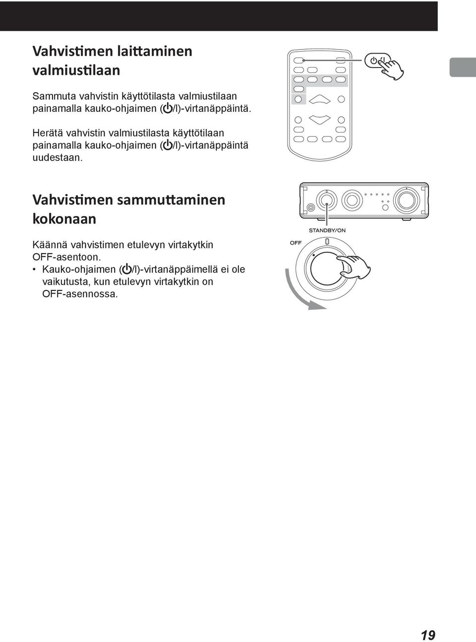 kauko-ohjaimen ( /l)-virtanäppäintä uudestaan. Turning unit off Vahvistimen sammuttaminen kokonaan Turn main unit power knob to OFF position.