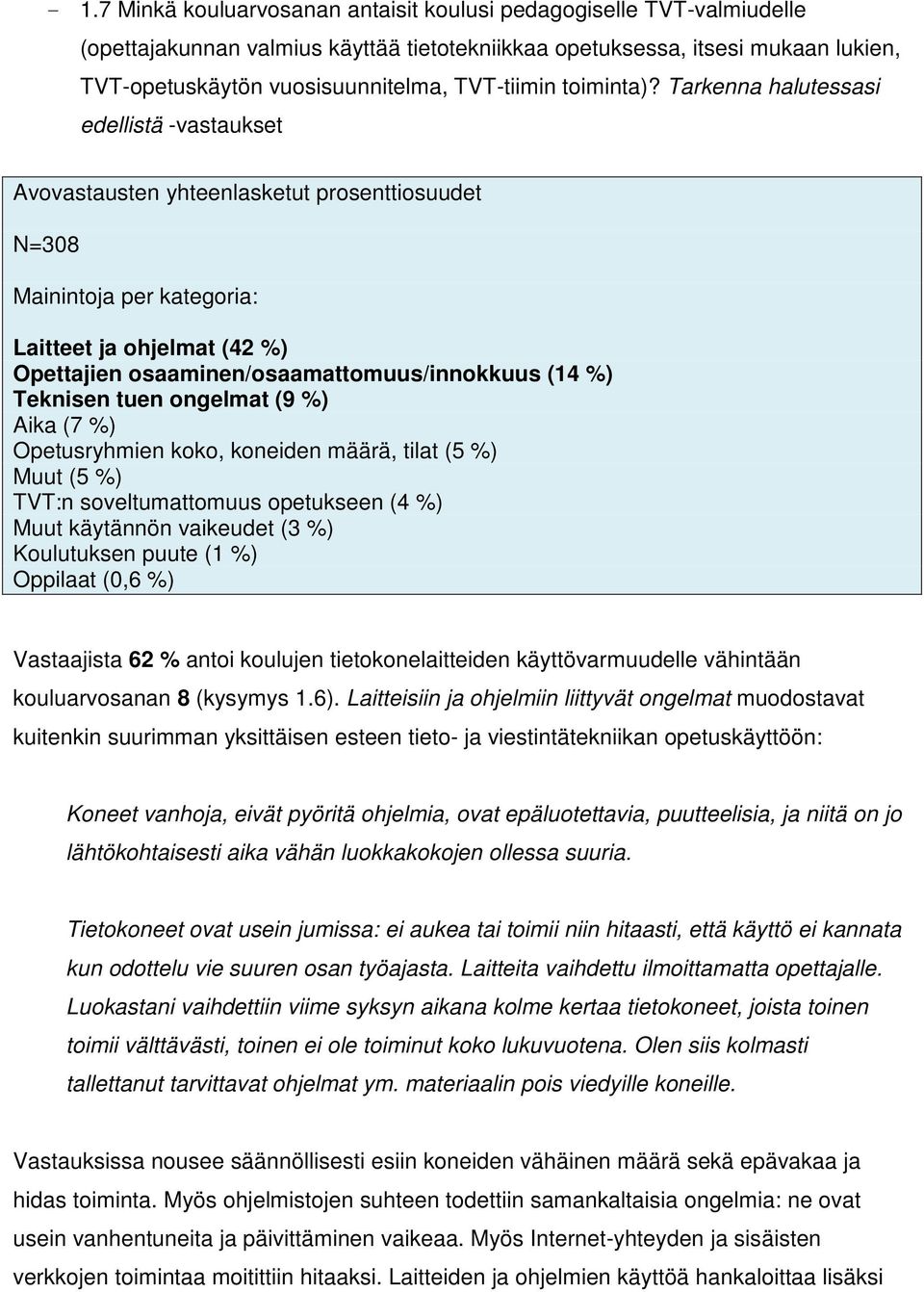 Tarkenna halutessasi edellistä -vastaukset Avovastausten yhteenlasketut prosenttiosuudet N=308 Mainintoja per kategoria: Laitteet ja ohjelmat (42 %) Opettajien osaaminen/osaamattomuus/innokkuus (14