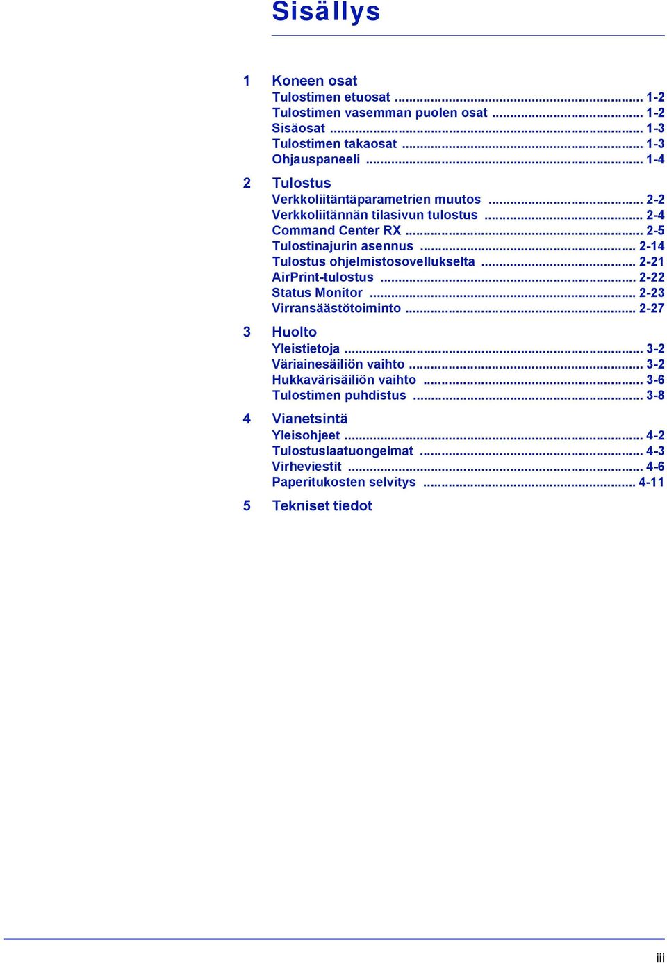 .. 2-14 Tulostus ohjelmistosovellukselta... 2-21 AirPrint-tulostus... 2-22 Status Monitor... 2-23 Virransäästötoiminto... 2-27 3 Huolto Yleistietoja.