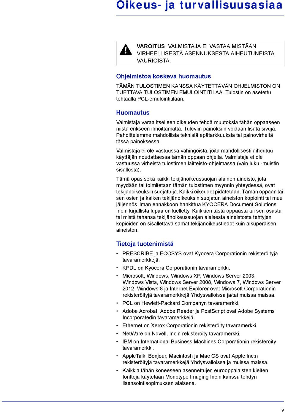 Huomautus Valmistaja varaa itselleen oikeuden tehdä muutoksia tähän oppaaseen niistä erikseen ilmoittamatta. Tuleviin painoksiin voidaan lisätä sivuja.