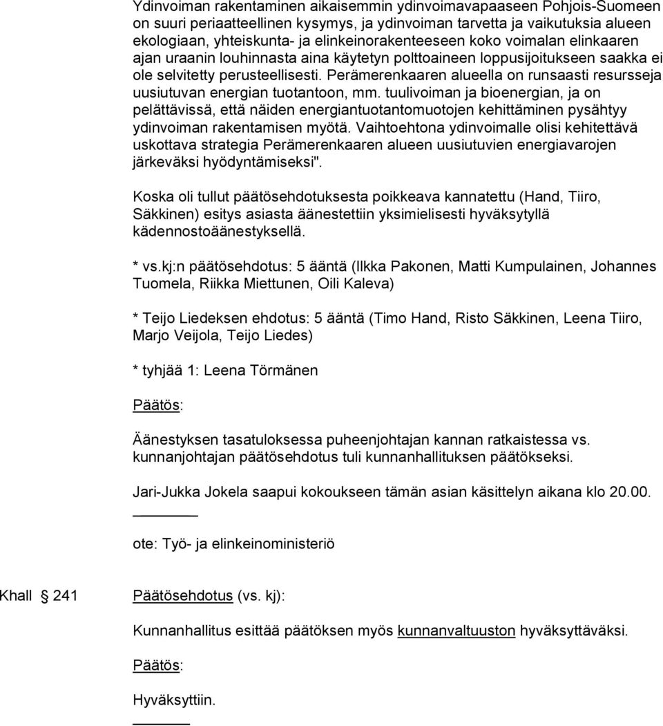 Perämerenkaaren alueella on runsaasti resursseja uusiutuvan energian tuotantoon, mm.