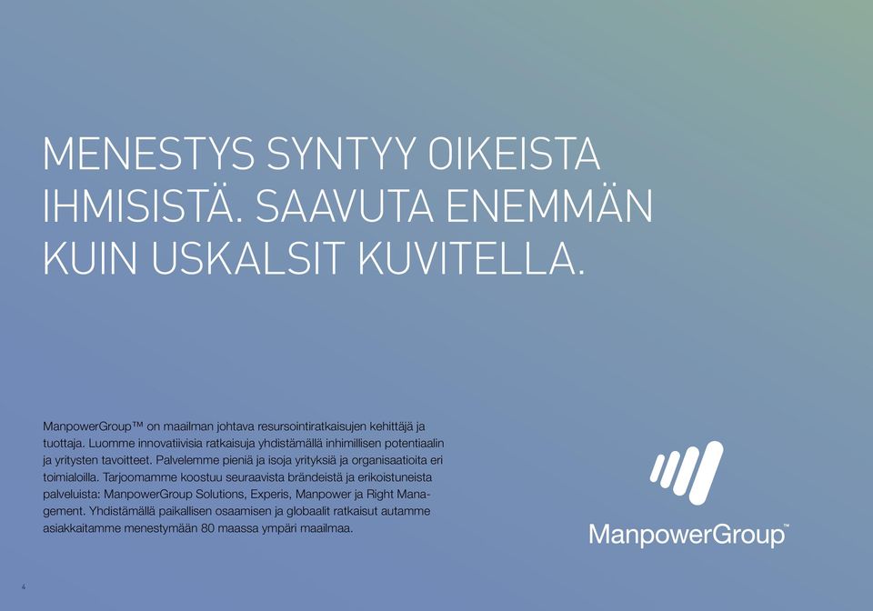 Luomme innovatiivisia ratkaisuja yhdistämällä inhimillisen potentiaalin ja yritysten tavoitteet.