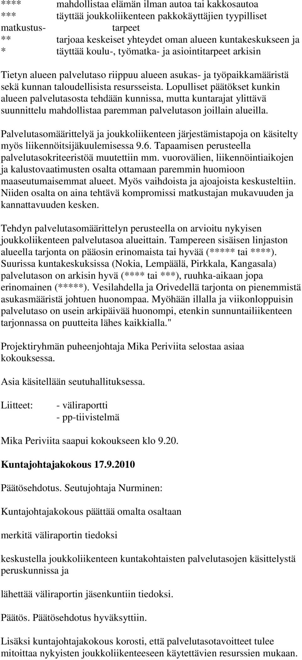 Lopulliset päätökset kunkin alueen palvelutasosta tehdään kunnissa, mutta kuntarajat ylittävä suunnittelu mahdollistaa paremman palvelutason joillain alueilla.