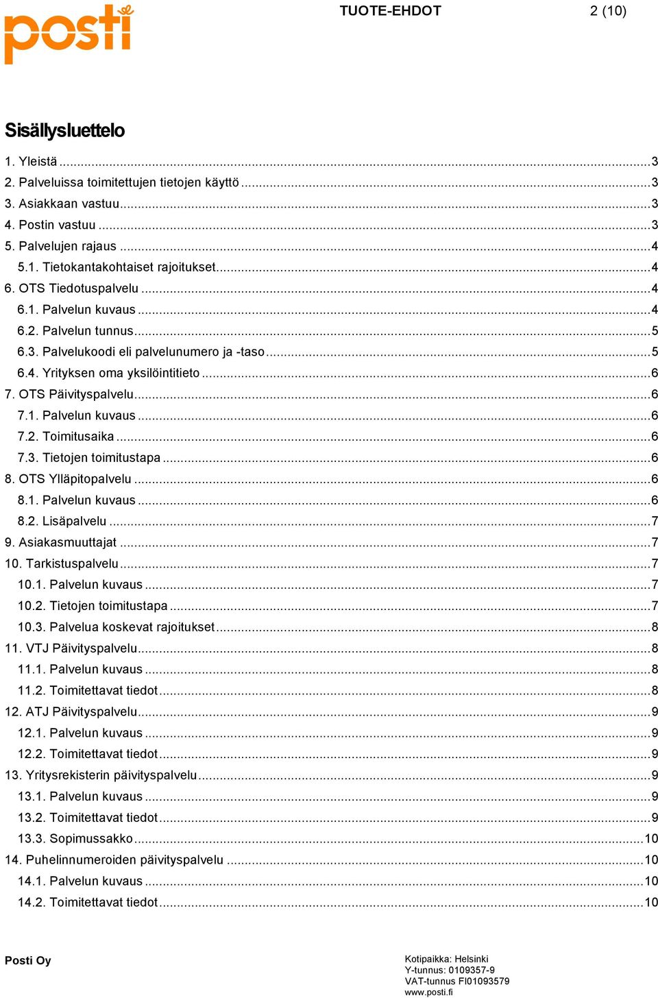 .. 6 7.1. Palvelun kuvaus... 6 7.2. Toimitusaika... 6 7.3. Tietojen toimitustapa... 6 8. OTS Ylläpitopalvelu... 6 8.1. Palvelun kuvaus... 6 8.2. Lisäpalvelu... 7 9. Asiakasmuuttajat... 7 10.