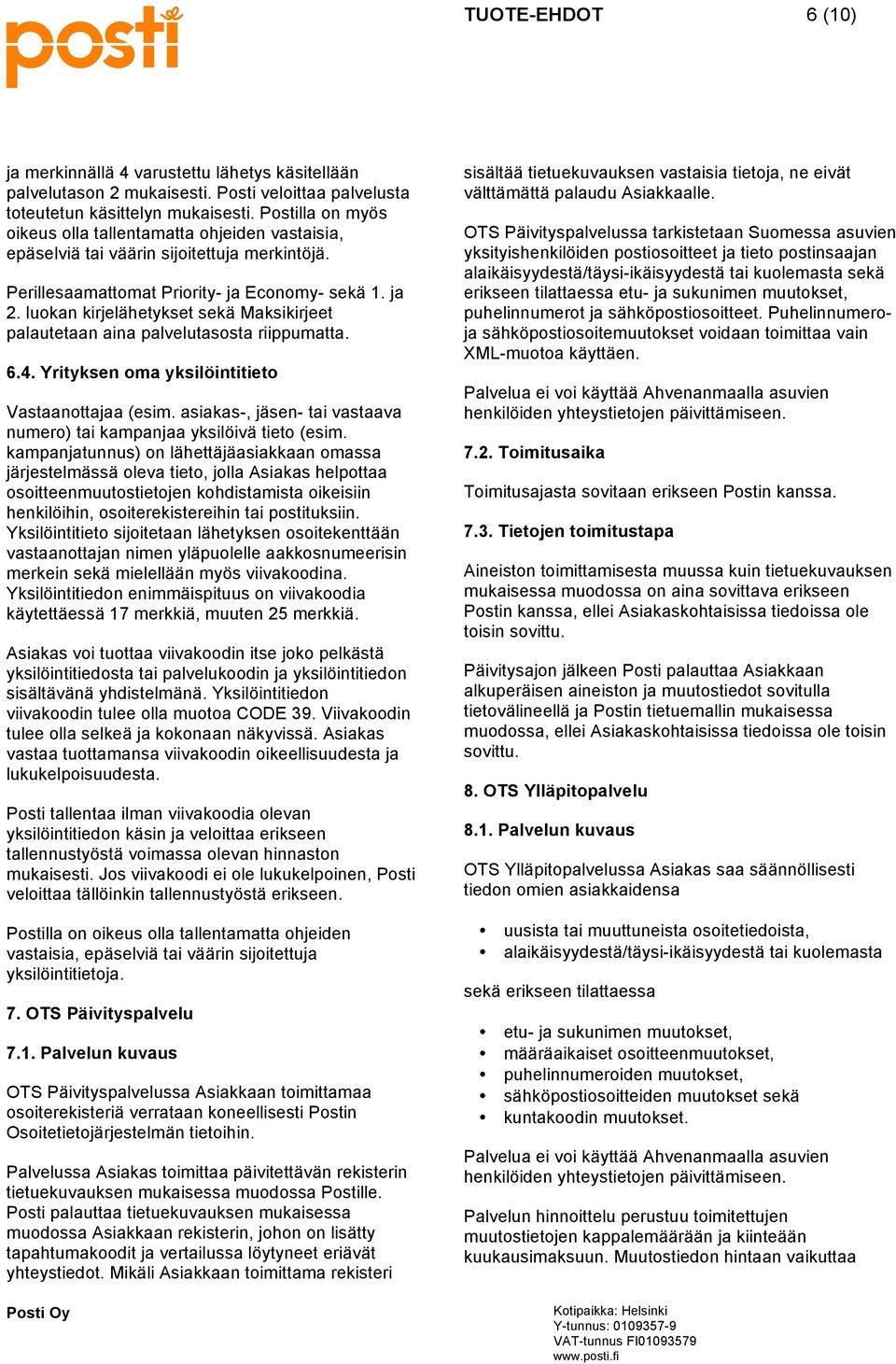 luokan kirjelähetykset sekä Maksikirjeet palautetaan aina palvelutasosta riippumatta. 6.4. Yrityksen oma yksilöintitieto Vastaanottajaa (esim.