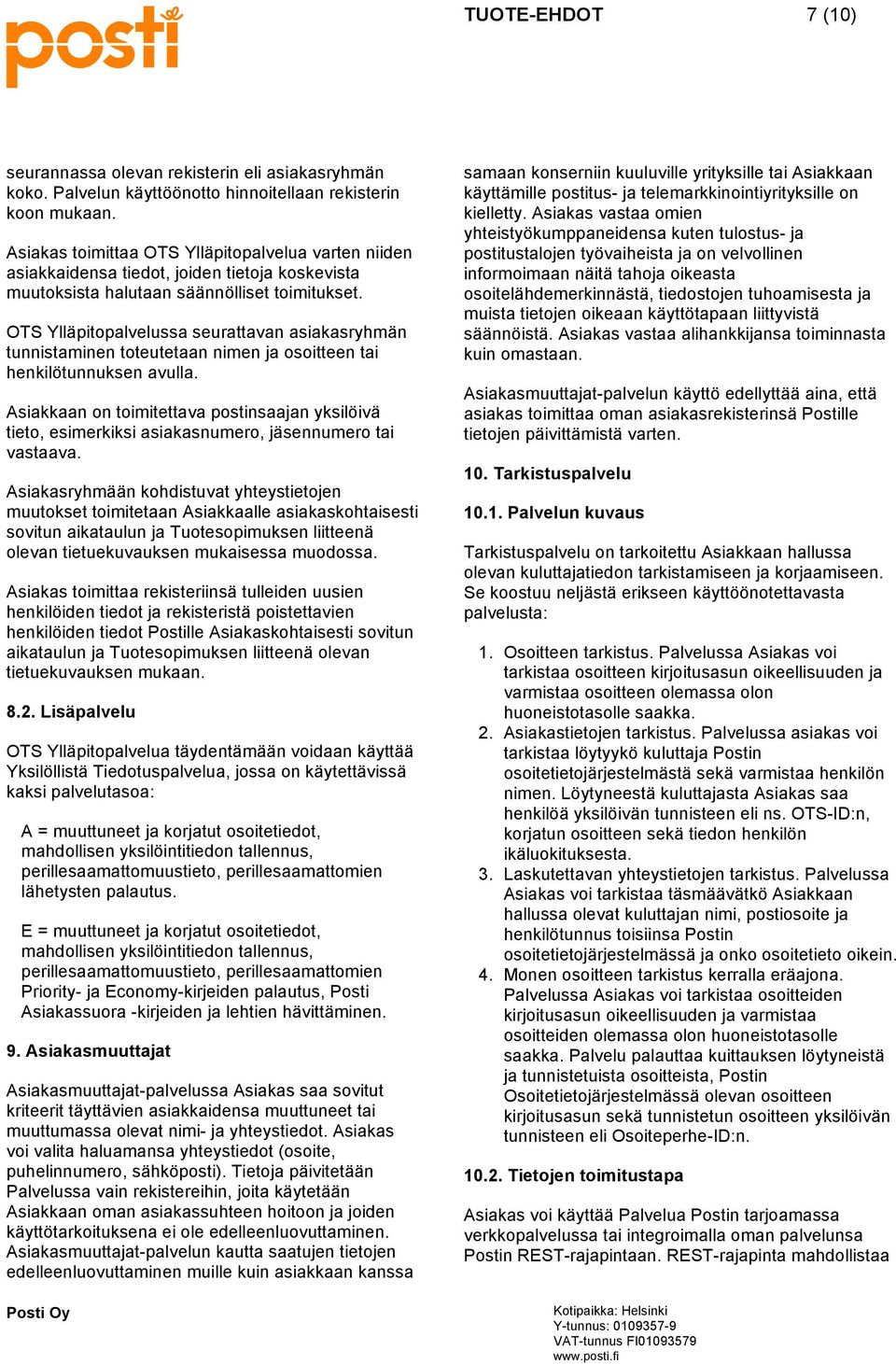 OTS Ylläpitopalvelussa seurattavan asiakasryhmän tunnistaminen toteutetaan nimen ja osoitteen tai henkilötunnuksen avulla.