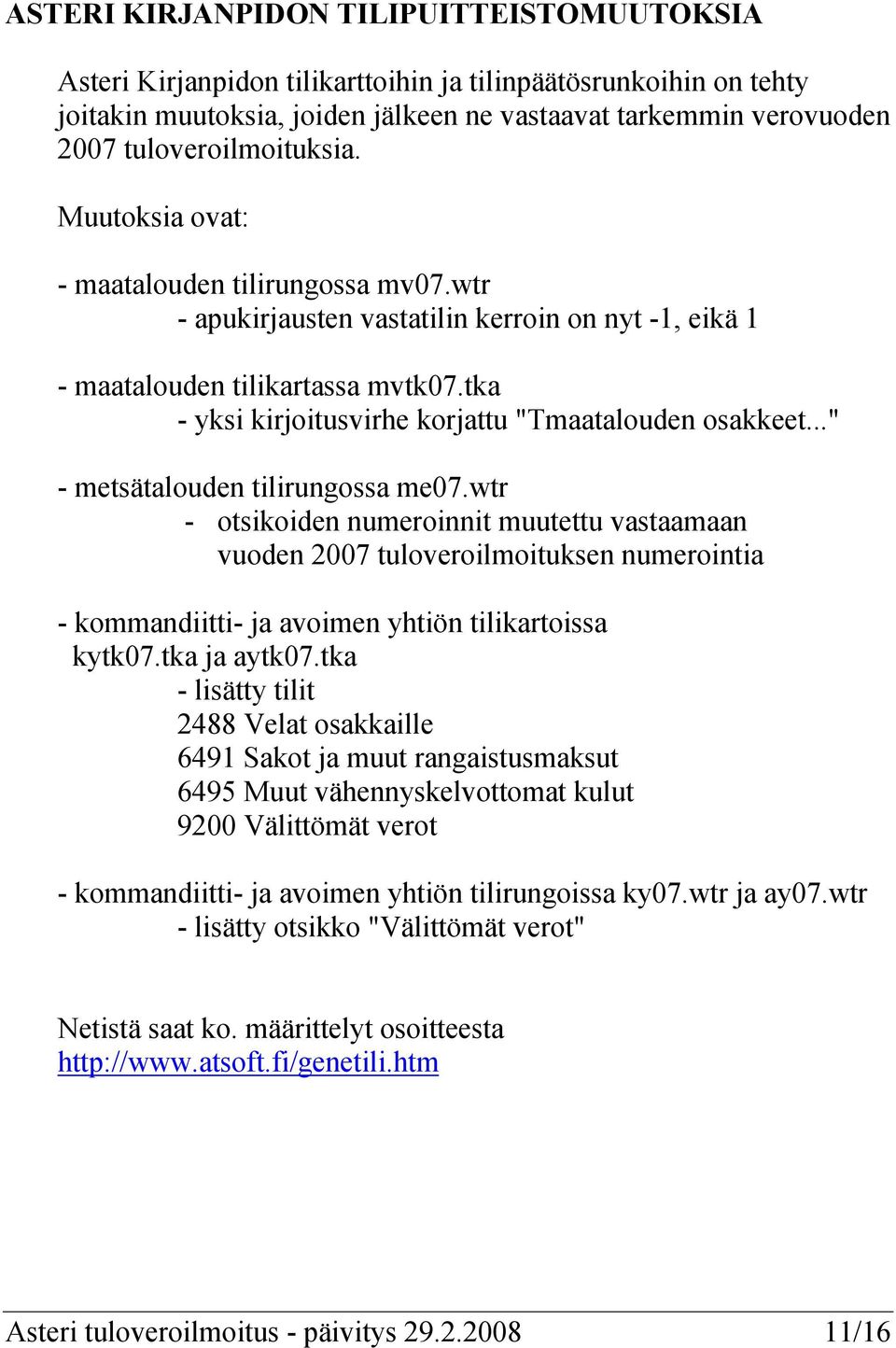 tka - yksi kirjoitusvirhe korjattu "Tmaatalouden osakkeet..." - metsätalouden tilirungossa me07.