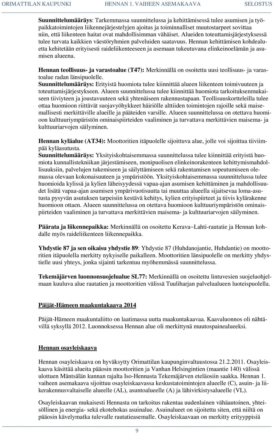 Hennan kehittämisen kohdealuetta kehitetään erityisesti raideliikenteeseen ja asemaan tukeutuvana elinkeinoelämän ja asumisen alueena.