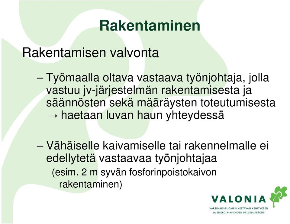 toteutumisesta haetaan luvan haun yhteydessä Vähäiselle kaivamiselle tai