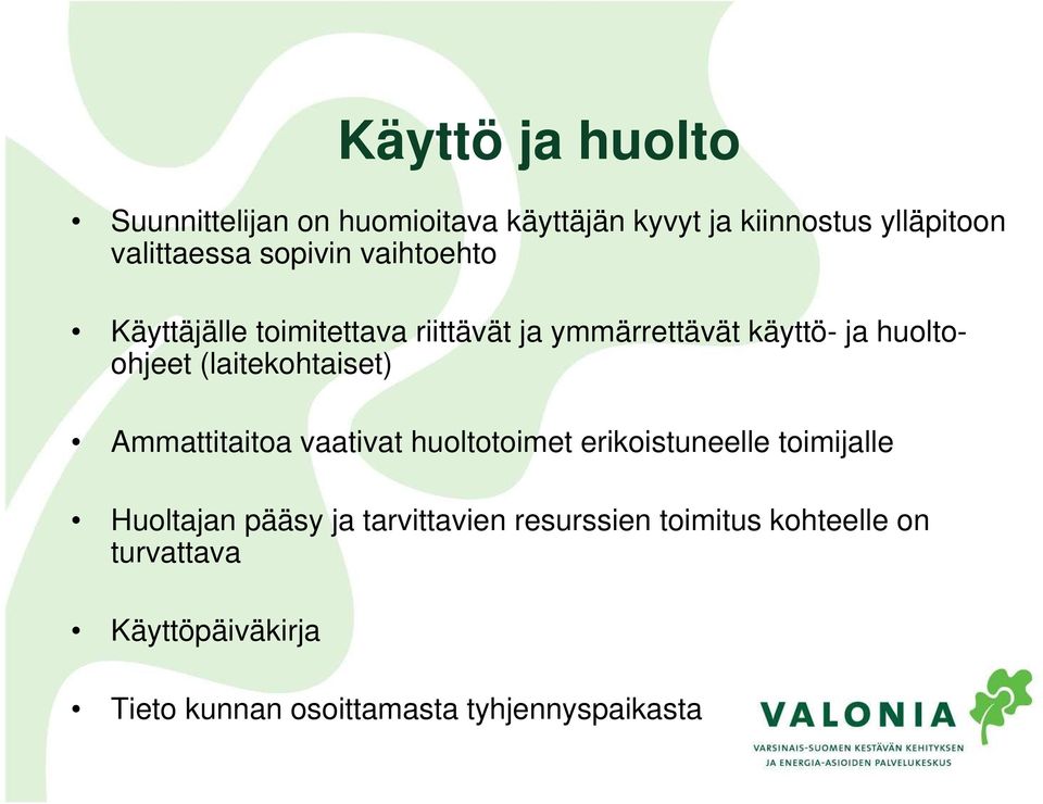 (laitekohtaiset) Ammattitaitoa vaativat huoltotoimet erikoistuneelle toimijalle Huoltajan pääsy ja