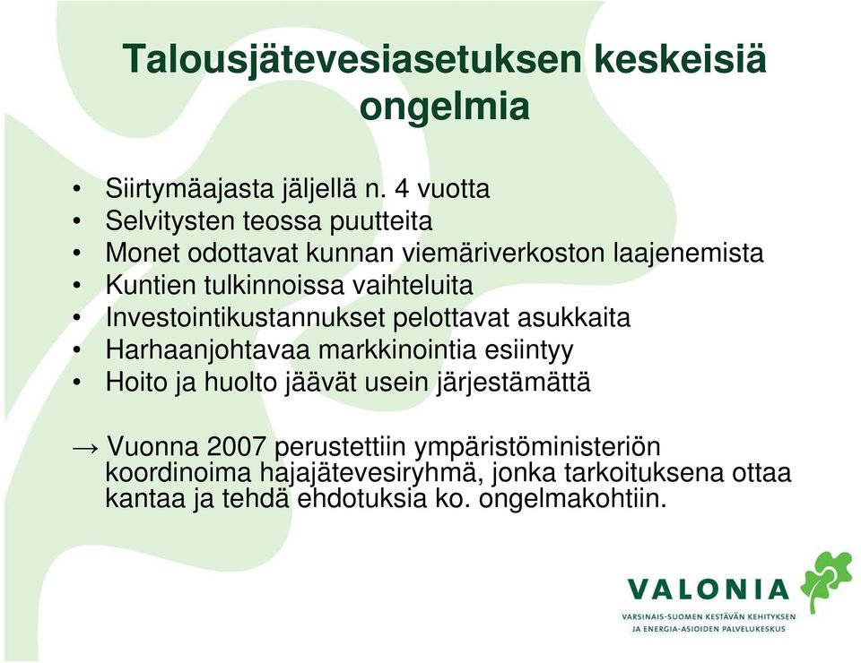 vaihteluita Investointikustannukset pelottavat asukkaita Harhaanjohtavaa markkinointia esiintyy Hoito ja huolto