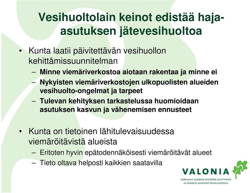 ja tarpeet Tulevan kehityksen tarkastelussa huomioidaan asutuksen kasvun ja vähenemisen ennusteet Kunta on tietoinen