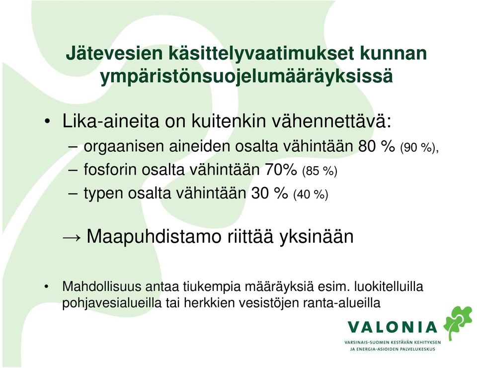 (85 %) typen osalta vähintään 30 % (40 %) Maapuhdistamo riittää yksinään Mahdollisuus antaa