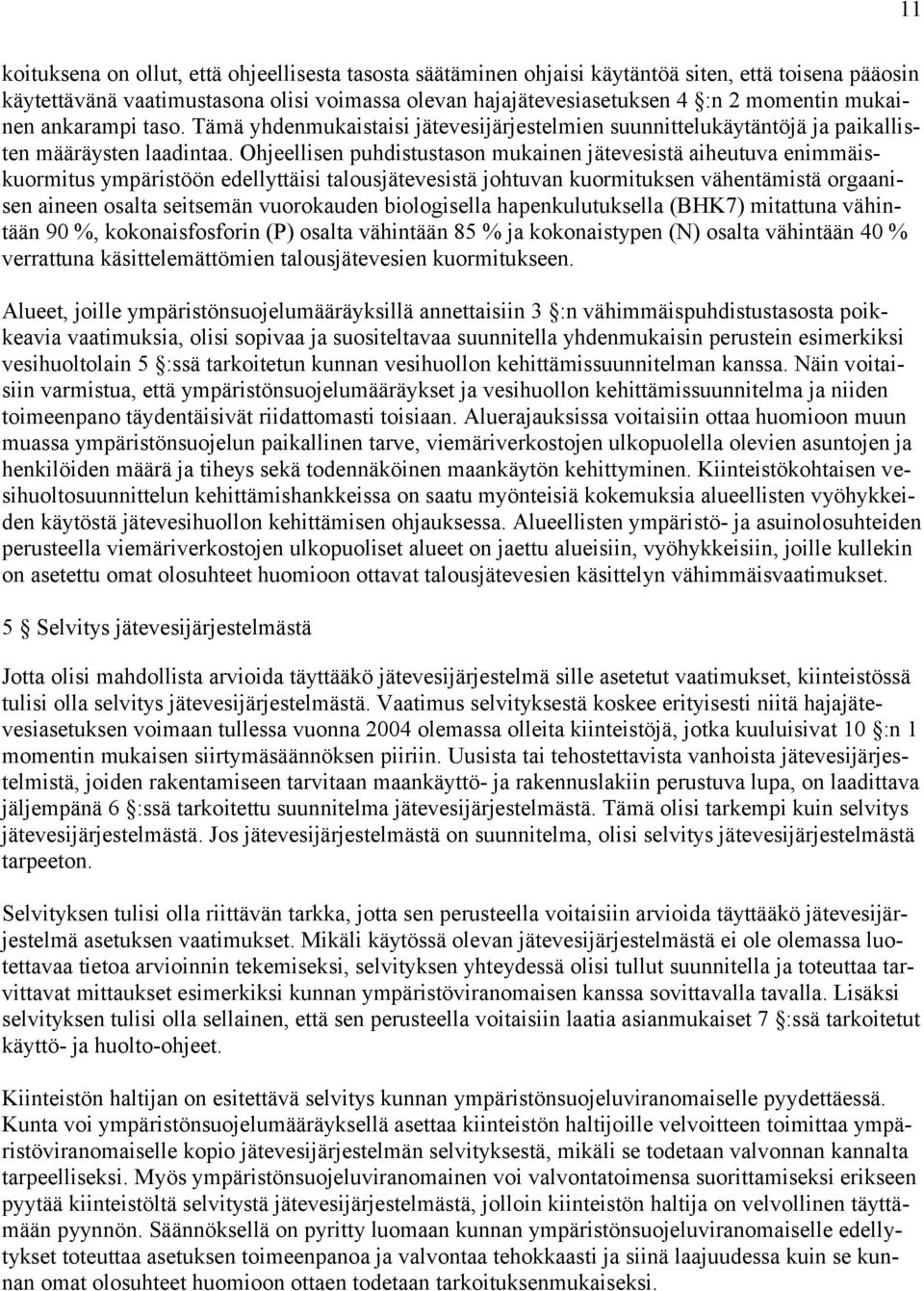 Ohjeellisen puhdistustason mukainen jätevesistä aiheutuva enimmäiskuormitus ympäristöön edellyttäisi talousjätevesistä johtuvan kuormituksen vähentämistä orgaanisen aineen osalta seitsemän