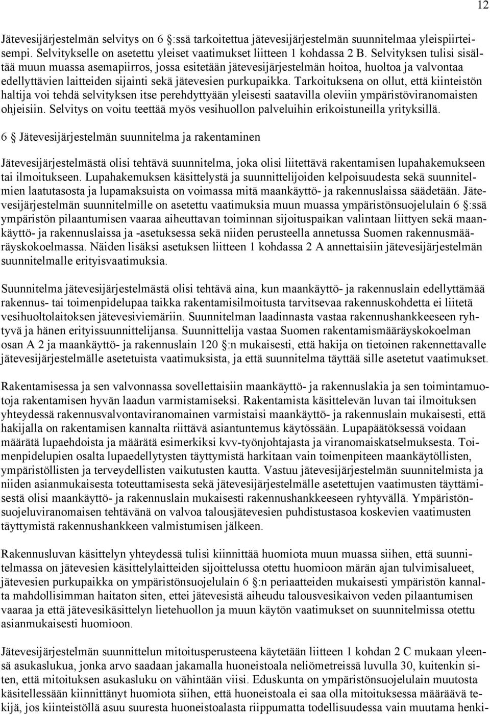 Tarkoituksena on ollut, että kiinteistön haltija voi tehdä selvityksen itse perehdyttyään yleisesti saatavilla oleviin ympäristöviranomaisten ohjeisiin.