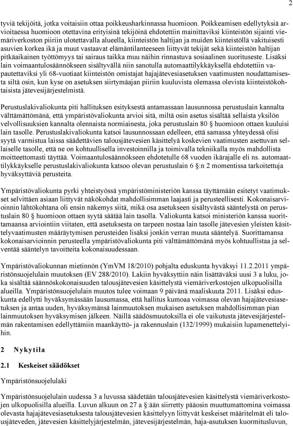 muiden kiinteistöllä vakituisesti asuvien korkea ikä ja muut vastaavat elämäntilanteeseen liittyvät tekijät sekä kiinteistön haltijan pitkäaikainen työttömyys tai sairaus taikka muu näihin rinnastuva