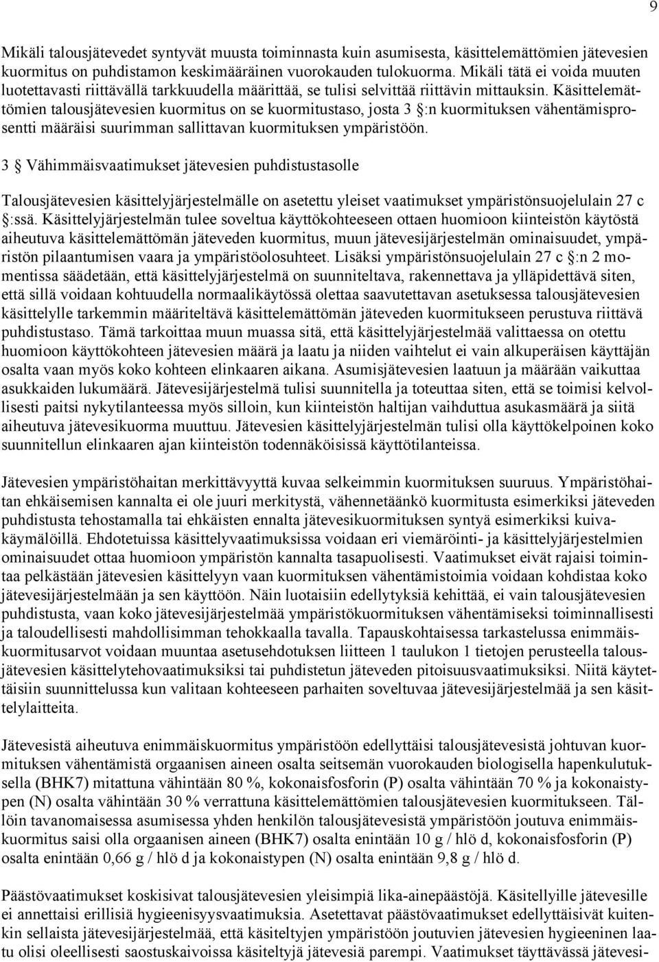 Käsittelemättömien talousjätevesien kuormitus on se kuormitustaso, josta 3 :n kuormituksen vähentämisprosentti määräisi suurimman sallittavan kuormituksen ympäristöön.