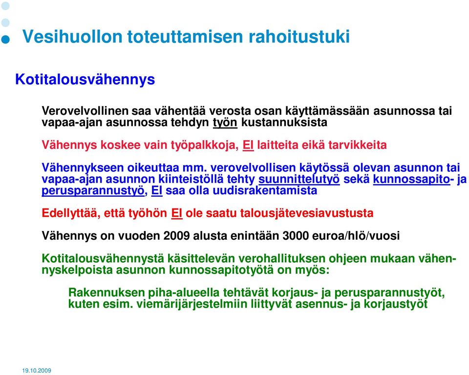 verovelvollisen käytössä olevan asunnon tai vapaa-ajan asunnon kiinteistöllä tehty suunnittelutyö sekä kunnossapito- ja perusparannustyö, EI saa olla uudisrakentamista Edellyttää, että työhön EI ole