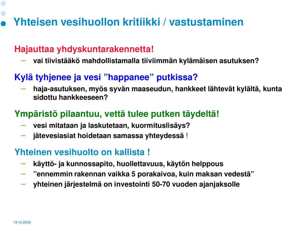 Ympäristö pilaantuu, vettä tulee putken täydeltä! vesi mitataan ja laskutetaan, kuormituslisäys? jätevesiasiat hoidetaan samassa yhteydessä!