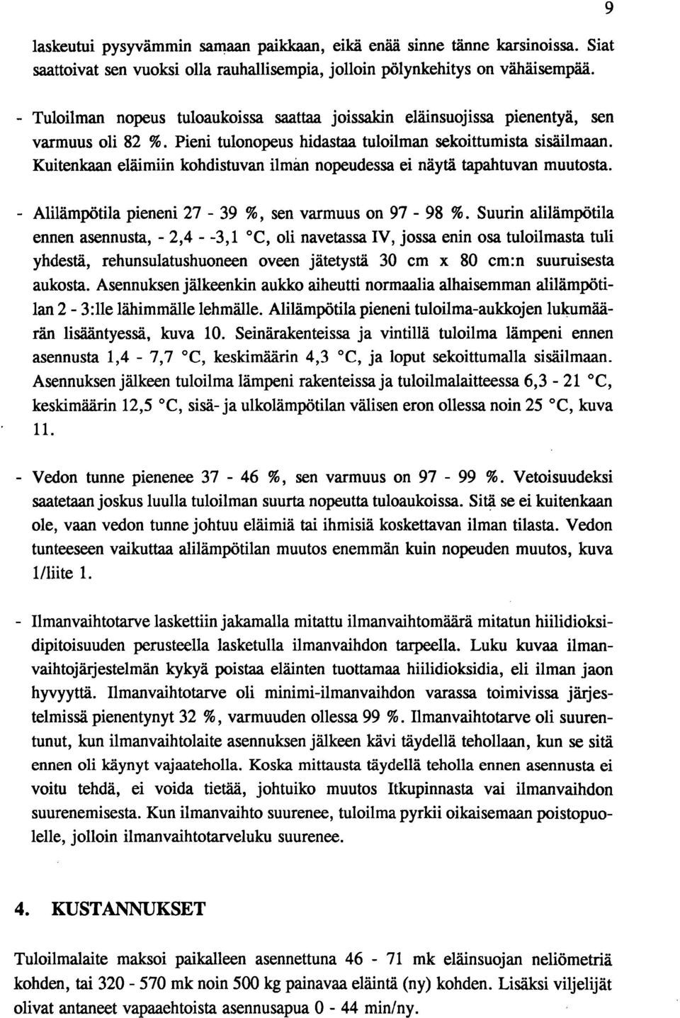 Kuitenkaan eläimiin kohdistuvan ilman nopeudessa ei näytä tapahtuvan muutosta. Alilämpötila pieneni 27-39 %, sen varmuus on 97-98 %.